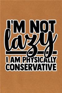 I'm Not Lazy I'm Physically Conservative