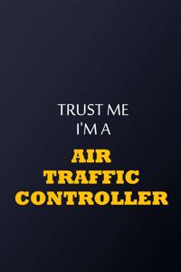 Trust Me I'm AN Air Traffic Controller Notebook - Funny Air Traffic Controller Gift