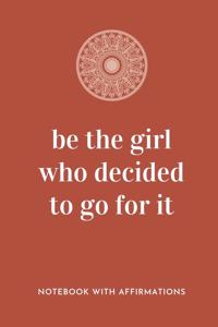 Be The Girl Who Decided To Go For It