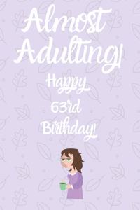 Almost Adulting! Happy 63rd Birthday!: Almost Adulting! Happy 63rd Birthday! Card Quote Journal / Notebook / Diary / Greetings / Appreciation Gift (6 x 9 - 110 Blank Lined Pages)