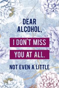 Dear Alcohol, I Don't Miss You At All. Not Even A Little