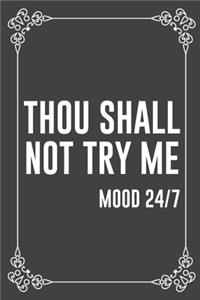 THOU SHALL NOT TRY ME mood 24/7