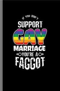 If you don't support Gay Marriage You're a Faggot
