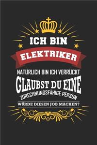 Ich bin Elektriker natürlich bin ich verrückt Glaubst du eine zurechnungsfähige Person würde diesen Job machen?