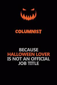 Columnist Because Halloween Lover Is Not An Official Job Title