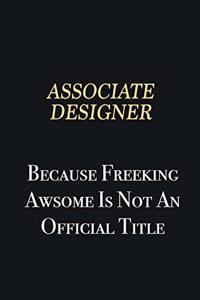 Associate Designer Because Freeking Awsome is not an official title