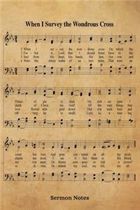 When I Survey The Wondrous Cross Hymn Sermon Notes Journal
