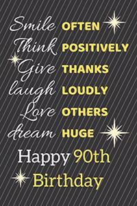 Smile Often Think Positively Give Thanks Laugh Loudly Love Others Dream Huge Happy 90th Birthday