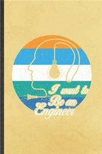 I Want to Be an Engineer