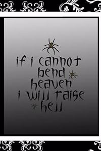 if I Cannot Bend Heaven I Will Raise Hell
