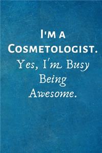 I'm a Cosmetologist. Yes, I'm Busy Being Awesome