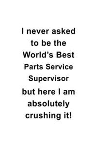 I Never Asked To Be The World's Best Parts Service Supervisor But Here I Am Absolutely Crushing It