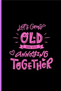 Let's Grow Old and Very Annoying Together