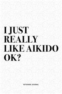 I Just Really Like Aikido Ok?