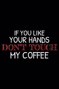 If You Like Your Hands Don't Touch My Coffee