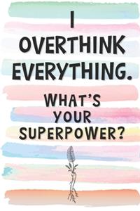 I Overthink Everything. What's Your Superpower?
