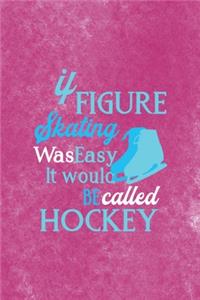It Figure Skating Was Easy It Would Be Called Hockey