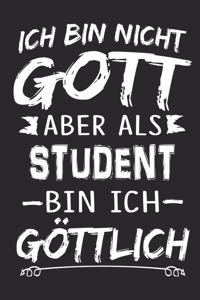 Ich bin nicht Gott aber als Student bin ich göttlich