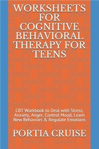 Worksheets for Cognitive Behavioral Therapy for Teens