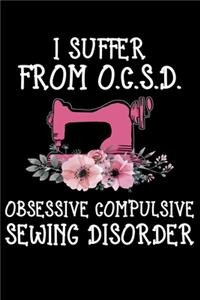 I Suffer From O.C.S.D. Obsessive Compulsive Sewing Disorder