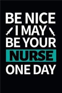 Be Nice I May Be Your Nurse One Day