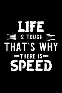 Life Is Tough That's Why There Is Speed