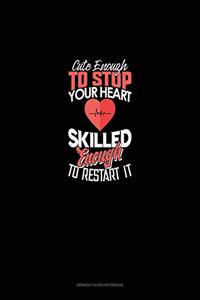 Cute Enough To Stop Your Heart, Skilled Enough To Restart It
