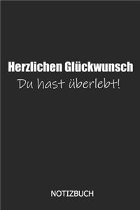 Herzlichen Glückwunsch du hast überlebt! Notizbuch