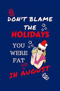 Don't Blame The Holidays You Were Fat In August