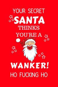 Your Secret Santa Thinks You're A Wanker Ho Fucking Ho