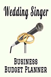 Wedding Singer Business Budget Planner: 8.5" x 11" Wedding Vocalist Professional 12 Month Organizer to Record Monthly Business Budgets, Income, Expenses, Goals, Marketing, Supply Inventory