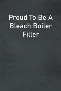Proud To Be A Bleach Boiler Filler