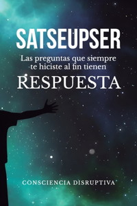 Satseupser: Las preguntas que SIEMPRE te hiciste al fin tienen RESPUESTA