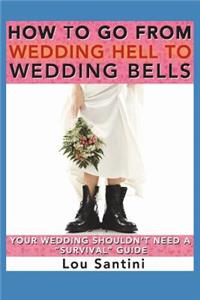 How to Go from Wedding Hell to Wedding Bells: Your Wedding Shouldn't Need a 