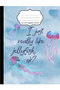 I Just Really Like Jellyfish Ok? Wide Ruled Composition Notebook