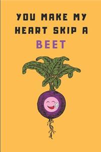 You Make My Heart Skip a Beet