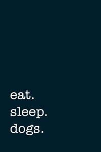 Eat. Sleep. Dogs. - Lined Notebook