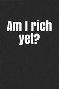 Am I Rich Yet?: A Budget Notebook Planner for Your Everyday Financial Needs!