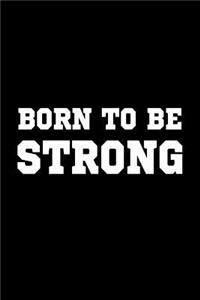 Born to be Strong