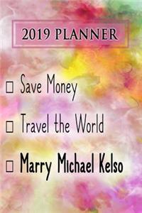 2019 Planner: Save Money, Travel the World, Marry Michael Kelso: Michael Kelso 2019 Planner