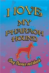 I Love My Pharaoh Hound - Dog Owner Notebook