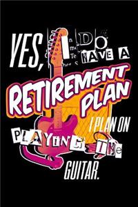 Yes, I Do a Retirement Plan I Plan on Play the Guitar