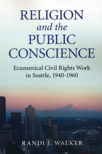 Religion and the Public Conscience – Ecumenical Civil Rights Work in Seattle, 1940–1960