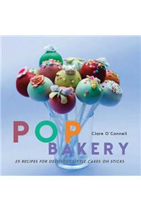 Pop Bakery: 25 Recipes for Delicious Little Cakes on Sticks