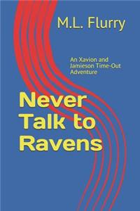 Never Talk to Ravens: An Xavion and Jamieson Time-Out Adventure