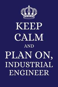 Keep Calm and Plan on Industrial Engineer