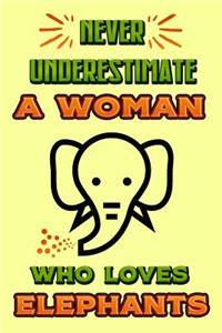 Never Underestimate a Woman Who Loves Elephants