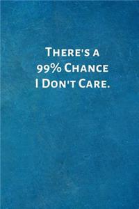 There's a 99% Chance I Don't Care.