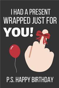 I Had a Present Wrapped Just for You! P.S. Happy Birthday