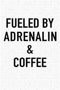 Fueled by Adrenalin and Coffee